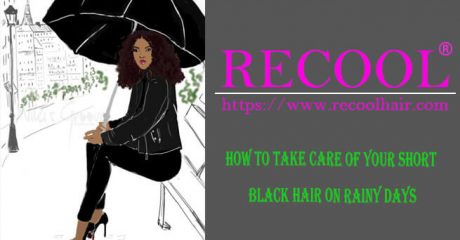 How To Take Care Of Your Short Black Hair On Rainy Days Recool Hair